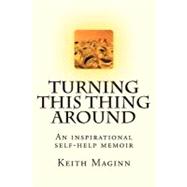 Turning This Thing Around by Maginn, Keith, 9781456536466