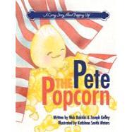 Pete the Popcorn by Rokicki, Nick; Kelley, Joseph; Waters, Kathleen Smith, 9781468036466