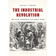 The Industrial Revolution The State, Knowledge and Global Trade by Ashworth, William J., 9781474286466