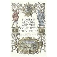 Sidneys Arcadia and the Conflicts of Virtue by Wood, Richard, 9781526136466