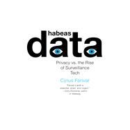 Habeas Data Privacy vs. the Rise of Surveillance Tech by Farivar, Cyrus, 9781612196466