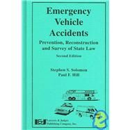 Emergency Vehicle Accidents: Prevention, Reconstruction, and Survey of State Law by Solomon, Stephen S., 9781930056466
