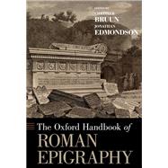 The Oxford Handbook of Roman Epigraphy by Bruun, Christer; Edmondson, Jonathan, 9780195336467