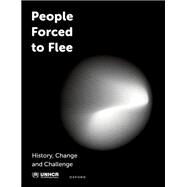 People Forced to Flee History, Change and Challenge by United Nations High Commissioner for Refugees, 9780198786467
