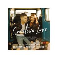 Creative Love by Roloff, Jeremy; Roloff, Audrey, 9780310096467