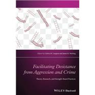 Facilitating Desistance from Aggression and Crime Theory, Research, and Strength-Based Practices by Langton, Calvin M.; Worling, James R., 9781119166467