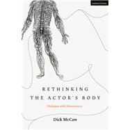 Rethinking the Actor's Body by McCaw, Dick; Lutterbie, John; Shaughnessy, Nicola, 9781350046467