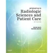 Introduction to Radiologic Sciences and Patient Care by Adler, Arlene McKenna; Carlton, Richard R., 9781437716467