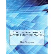 Stability Analysis-via Matrix Functions Manual by Simpson, Kyle J.; London School of Management Studies, 9781507796467