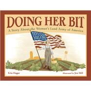Doing Her Bit A Story About the Woman's Land Army of America by Hagar, Erin; Hill, Jen, 9781580896467