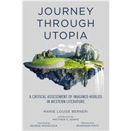 Journey through Utopia A Critical Examination of Imagined Worlds in Western Literature by Berneri, Marie Louise; Adams, Matthew S.; Woodcock, George; Firth, Rhiannon; Robinson, Kim Stanley, 9781629636467