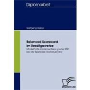 Balanced Scorecard Im Kreditgewerbe: Modellhafte Implementierung Einer Bsc Bei Der Sparkasse Hochsauerland by Weber, Wolfgang, 9783836656467