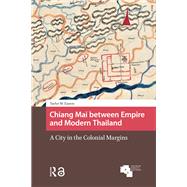 Chiang Mai between Empire and Modern Thailand by Taylor M. Easum, 9789463726467