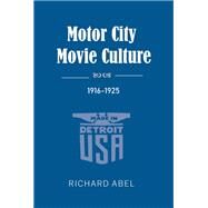 Motor City Movie Culture 1916-1925 by Abel, Richard, 9780253046468