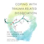 Coping with Trauma-Related Dissociation Skills Training for Patients and Therapists by Boon, Suzette; Steele, Kathy; Hart, Onno van der, 9780393706468