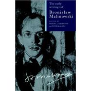 The Early Writings of Bronislaw Malinowski by Edited by Robert J. Thornton , Peter Skalnik , Translated by Ludwik Krzyzanowski, 9780521026468