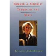 Toward a Feminist Theory of the State by MacKinnon, Catharine A., 9780674896468
