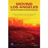 Moving Los Angeles: Short-term Policy Options for Improving Transportation: Summary by Sorenson, Paul; Wachs, Martin; Min, Endy Y.; Kofner, Aaron; Ecola, Liisa, 9780833046468