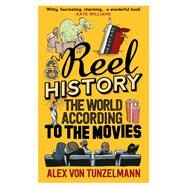 Reel History: the World According to the Movies by Von Tunzelmann, Alex, 9781782396468