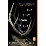 The Only Good Indians by Jones, Stephen Graham, 9781982136468