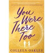 You Were There Too by Oakley, Colleen, 9781984806468