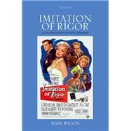 Imitation of Rigor An Alternative History of Analytic Philosophy by Wilson, Mark, 9780192896469