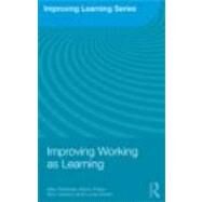 Improving Working as Learning by Felstead; Alan, 9780415496469