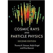 Cosmic Rays and Particle Physics by Thomas K. Gaisser , Ralph Engel , Elisa Resconi, 9780521016469