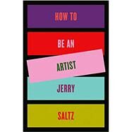 How to Be an Artist by Saltz, Jerry, 9780593086469