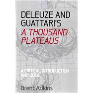 Deleuze and Guattari's A Thousand Plateaus A Critical Introduction and Guide by Adkins, Brent, 9780748686469