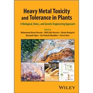 Heavy Metal Toxicity and Tolerance in Plants A Biological, Omics, and Genetic Engineering Approach by Hossain, Mohammad Anwar; Hossain, AKM Zakir; Bourgerie, Sylvain; Fujita, Masayuki; Dhankher, Om Parkash; Haris, Parvez, 9781119906469