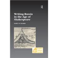 Writing Russia in the Age of Shakespeare by Palmer,Daryl W., 9781138266469