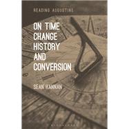 On Time, Change, History, and Conversion by Hannan, Sean; Hollingworth, Miles, 9781501356469