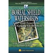 Boreal Shield Watersheds: Lake Trout Ecosystems in a Changing Environment by Gunn; John, 9781566706469