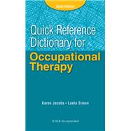 Quick Reference Dictionary for Occupational Therapy by Jacobs, Karen; Simon, Laela, 9781617116469