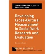 Developing Cross-Cultural Measurement in Social Work Research and Evaluation by Tran, Thanh; Nguyen, Tam; Chan, Keith, 9780190496470