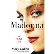 Madonna A Rebel Life by Gabriel, Mary, 9780316456470