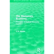 The Stationary Economy (Routledge Revivals): Principles of Political Economy Volume I by Meade,James E., 9780415526470