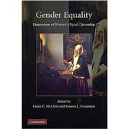 Gender Equality: Dimensions of Women's Equal Citizenship by Edited by Linda C. McClain , Joanna L. Grossman, 9780521766470
