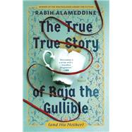 The True True Story of Raja the Gullible (and His Mother) by Rabih Alameddine, 9780802166470