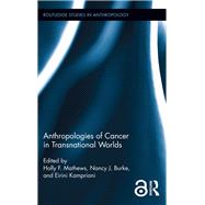 Anthropologies of Cancer in Transnational Worlds by Mathews; Holly F., 9780815346470