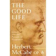 The Good Life Ethics and the Pursuit of Happiness by McCabe, Herbert, 9780826476470