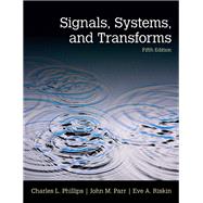 Signals, Systems, & Transforms by Phillips, Charles L.; Parr, John; Riskin, Eve A., 9780133506471