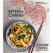 Myers + Chang at Home by Chang, Joanne; Akunowicz, Karen (CON); Myers, Christopher; Teig, Kristin, 9780544836471