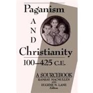 Paganism and Christianity, 100-425 C. E. : A Sourcebook by MacMullen, Ramsay; Lane, Eugene N., 9780800626471