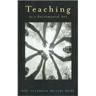 Teaching As A Sacramental Act by Moore, Mary Elizabeth, 9780829816471