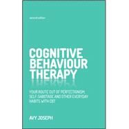 Cognitive Behaviour Therapy Your Route Out of Perfectionism, Self-Sabotage and Other Everyday Habits with CBT by Joseph, Avy, 9780857086471