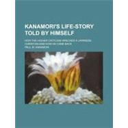 Kanamori's Life-story Told by Himself by Kanamori, Paul M., 9781151396471