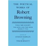 The Poetical Works of Robert Browning Volume VIII: The Ring and the Book, Books V-VIII by Browning, Robert; Hawlin, Stefan; Burnett, Tim, 9780198186472