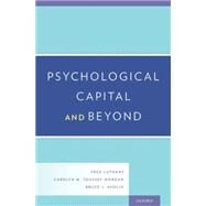 Psychological Capital and Beyond by Luthans, Fred; Youssef-Morgan, Carolyn M.; Avolio, Bruce J., 9780199316472
